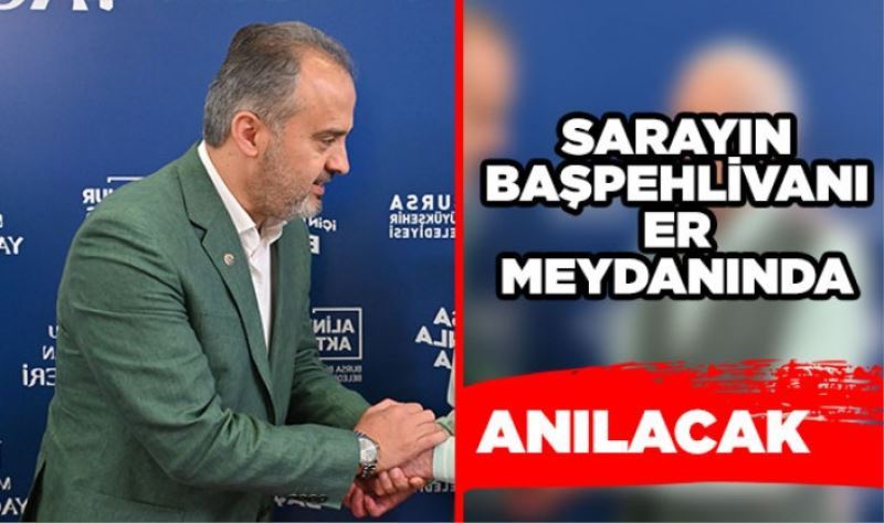 Osmanlı sarayının başpehlivanı, er meydanında anılacak